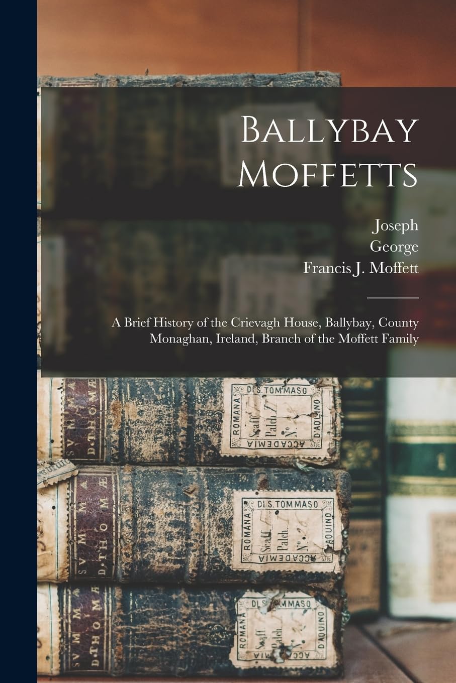 Ballybay Moffetts: A Brief History of the Crievagh House, Ballybay, County Monaghan, Ireland, Branch of the Moffett Family