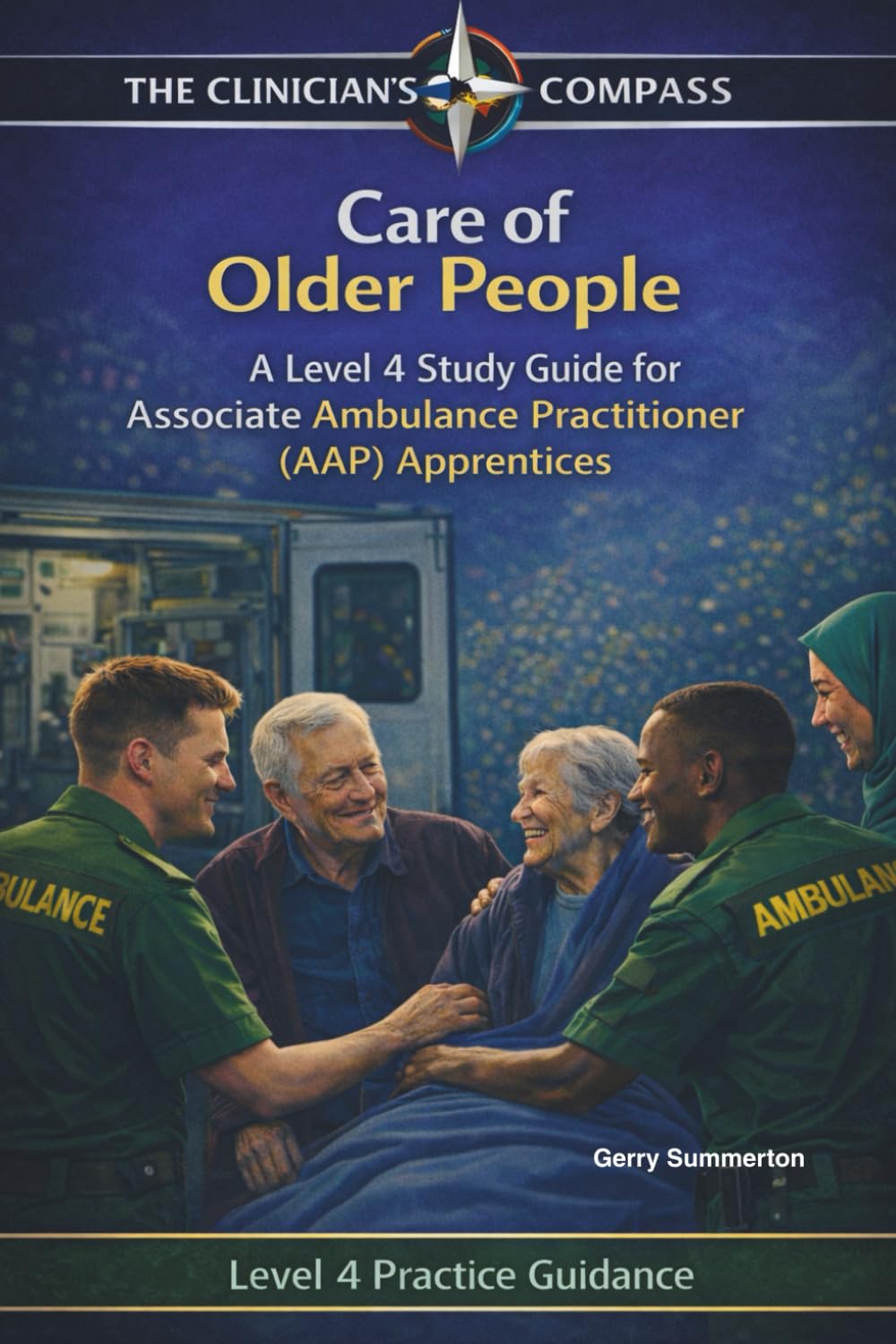 Care of Older People: A Level 4 Study Guide for Associate Ambulance Practitioner (AAP) Apprentices and Student Paramedics (The Clinicians Compass ... Ambulance Practitioner (AAP) Apprentices)