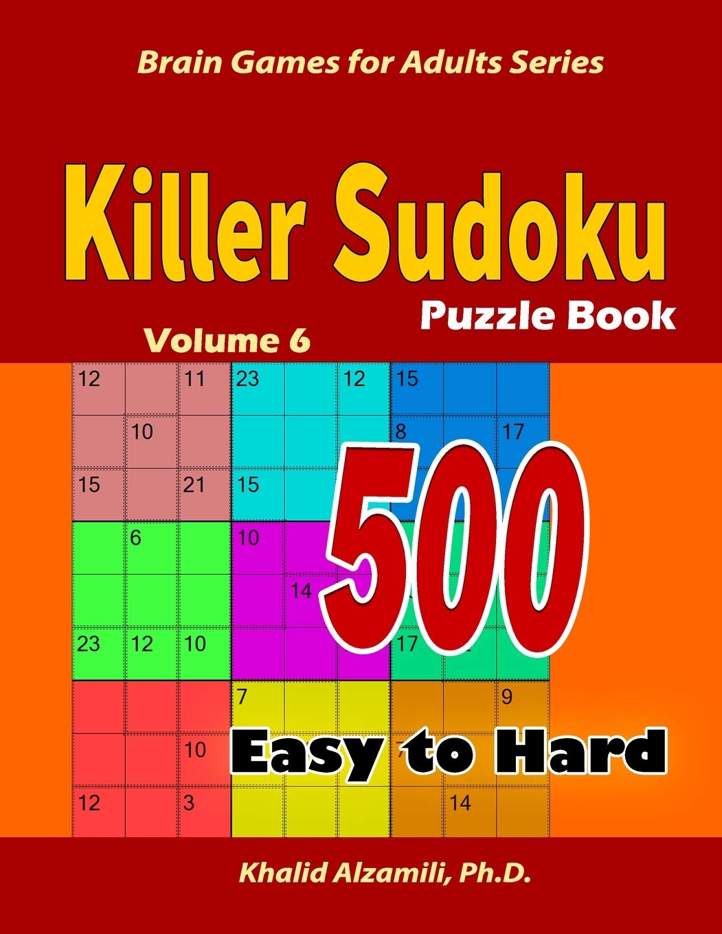 Killer Sudoku Puzzle Book: 500 Easy to Hard : Keep Your Brain Young: 6 (Brain Games for Adults)