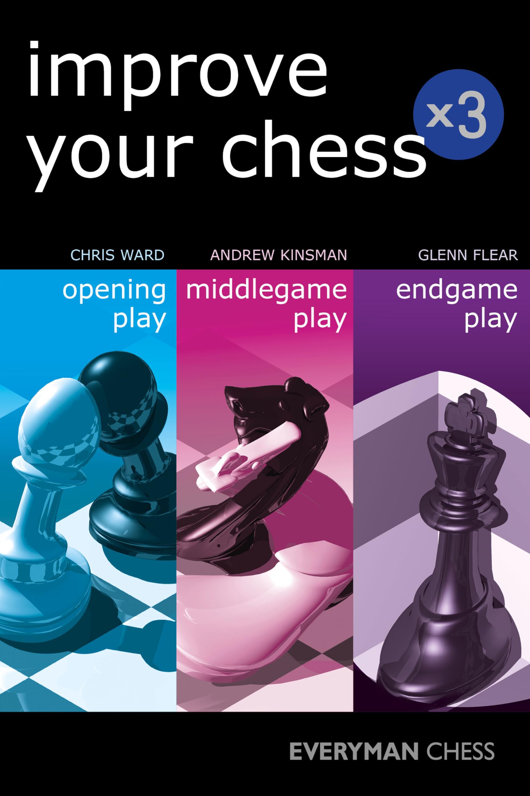 Everyman Chess - Improve Your Chess x 3: Opening Play, Middlegame Play, Endgame Play