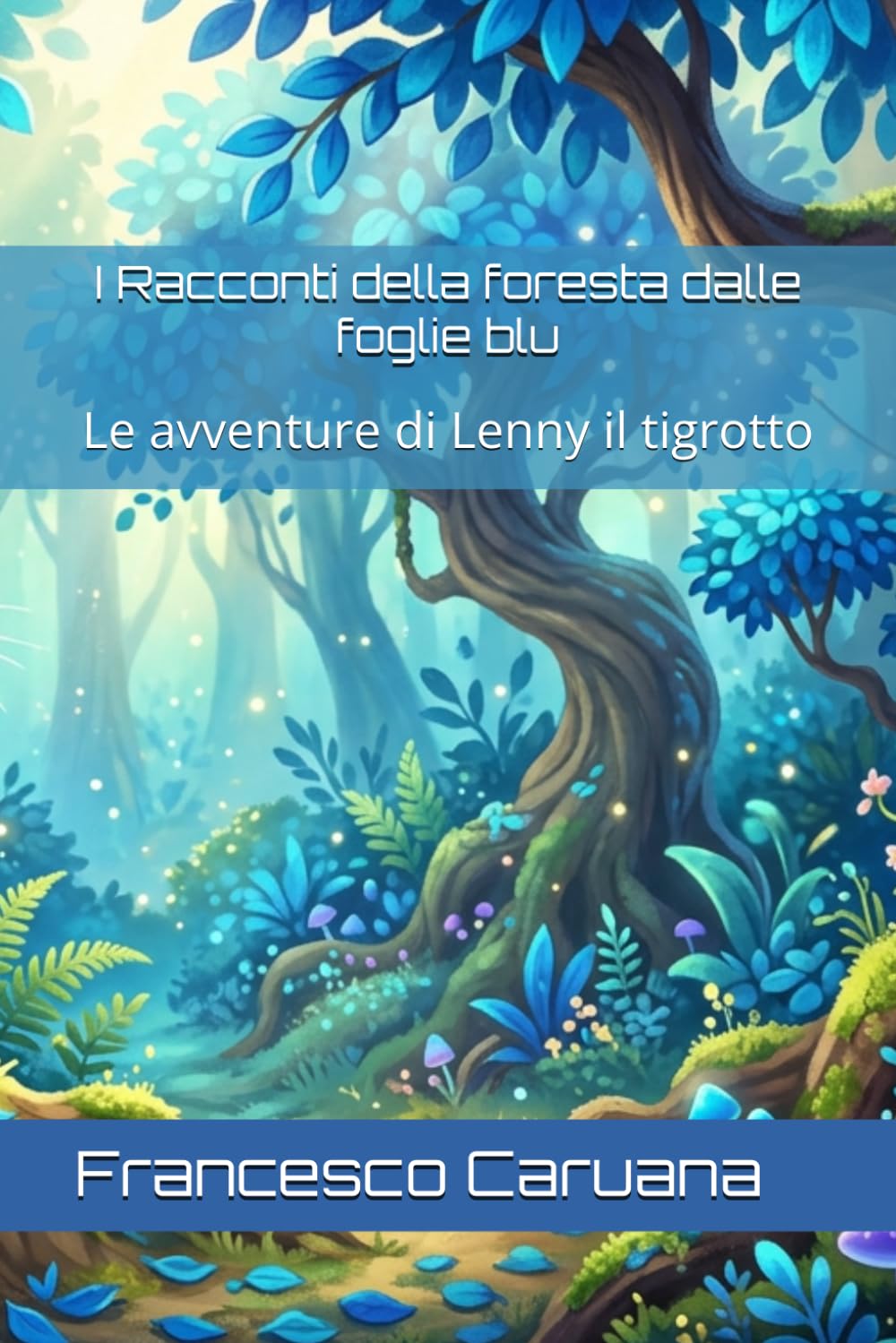 I Racconti della foresta dalle foglie blu: Le avventure di Lenny il tigrotto