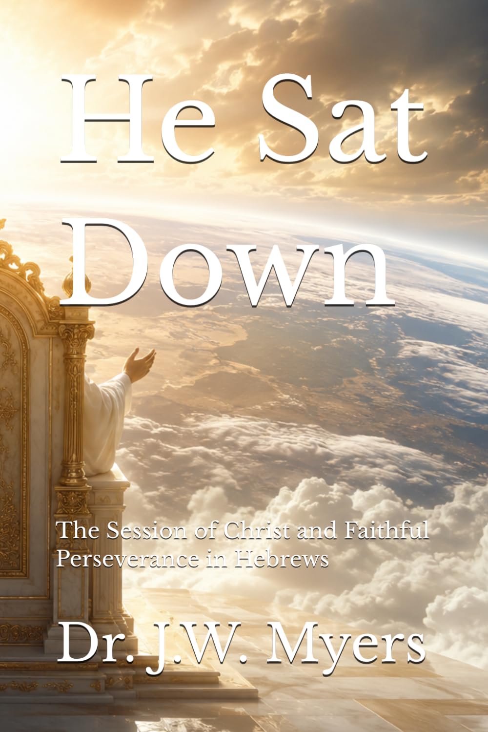 He Sat Down: The Session of Christ and Faithful Perseverance in Hebrews