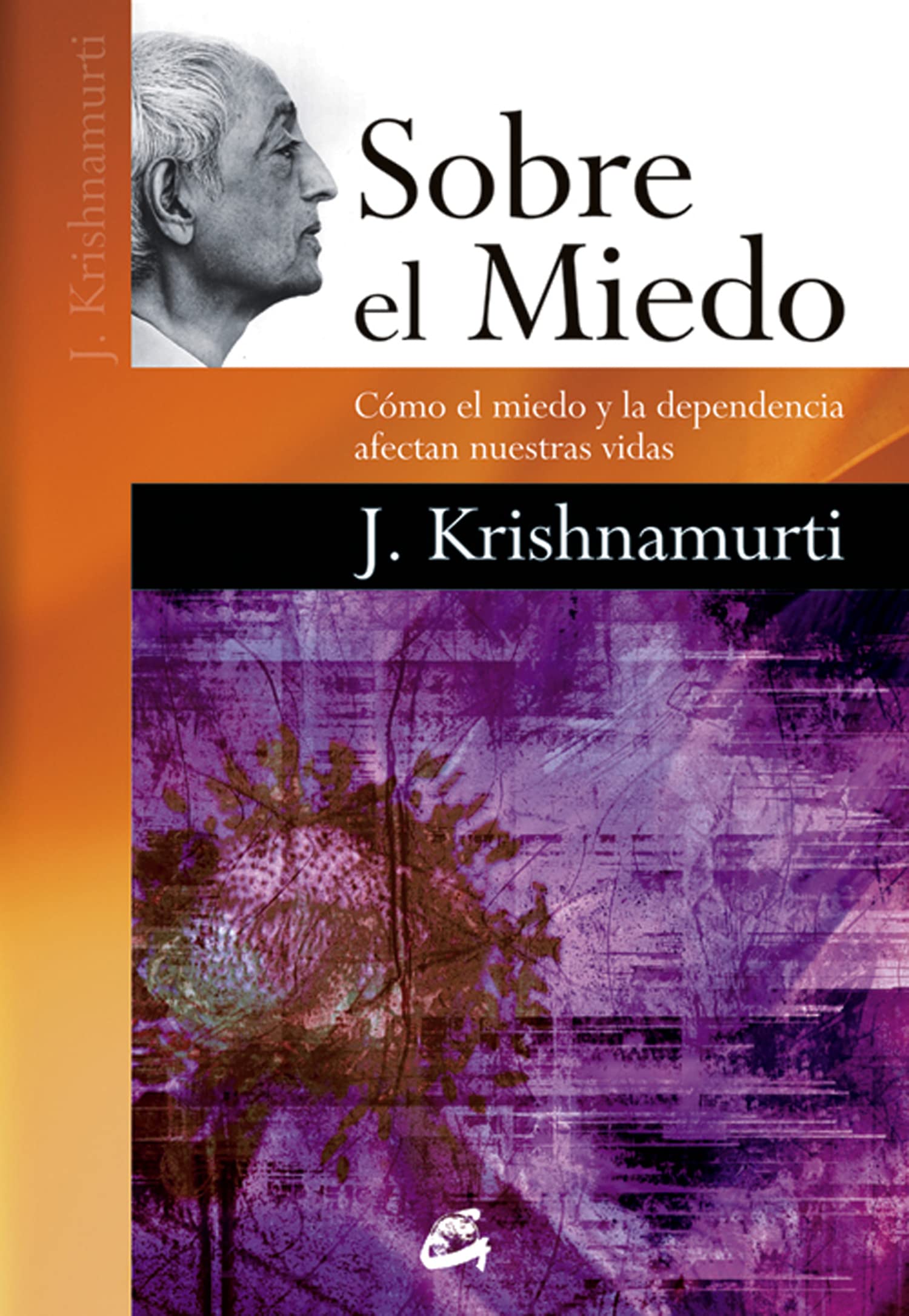 Sobre El Miedo / About Fear: Cómo El Miedo Y La Dependencia Afectan Nuestras Vidas (Espiritualidad)