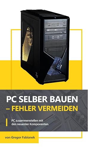 PC selber bauen - Fehler vermeiden: PC zusammenstellen mit den neuesten Komponenten