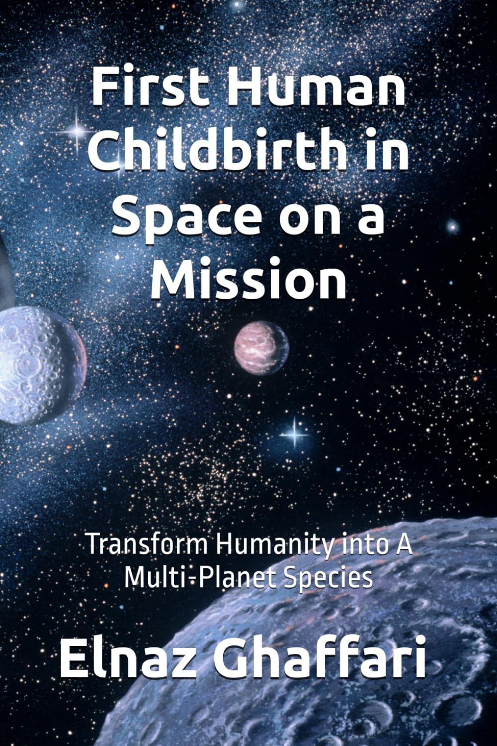 Design a Space Mission: First Human Childbirth in Space: Transform Humanity into A Multi-Planet Species