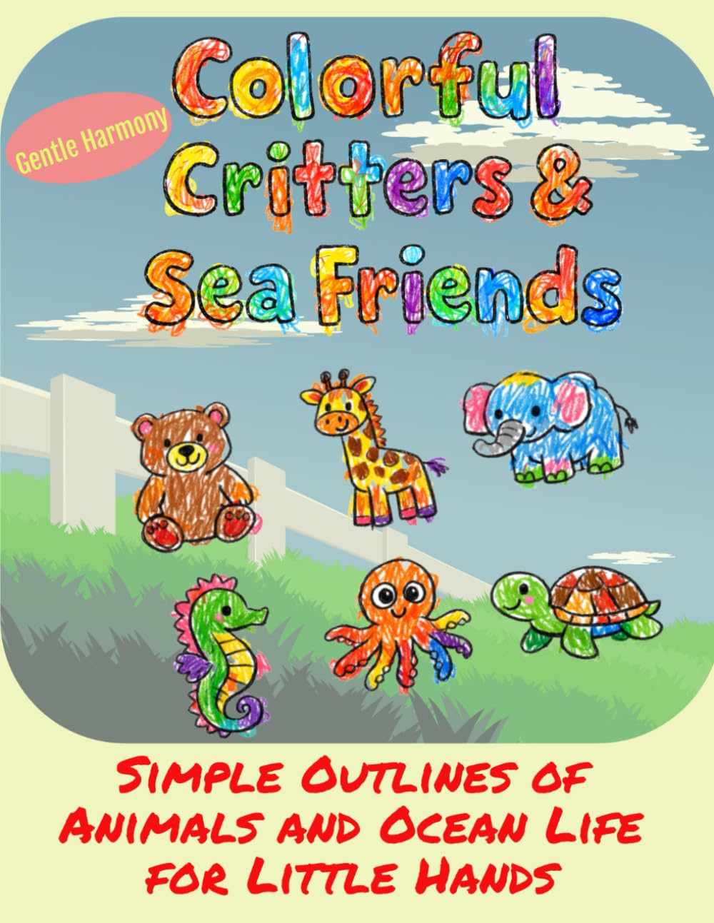 Colorful Critters and Sea Friends: Simple Outlines of Animals and Ocean Life for Little Hands to Color (Gentle Harmony)