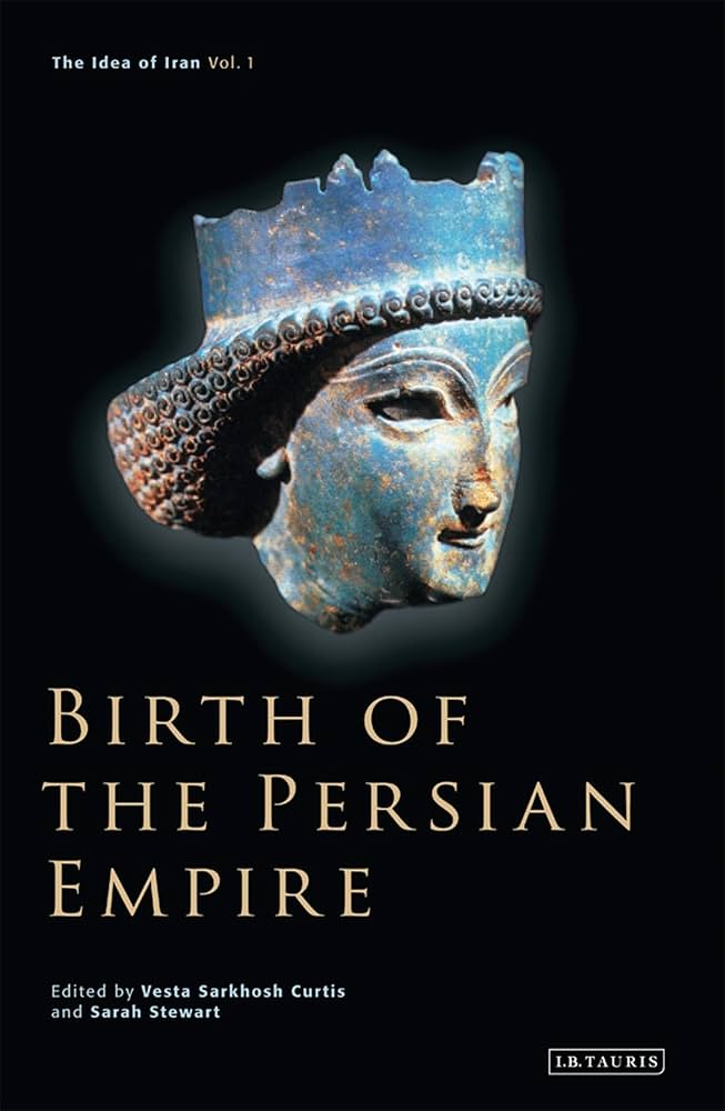 Birth of the Persian Empire (The Idea of Iran): Curtis