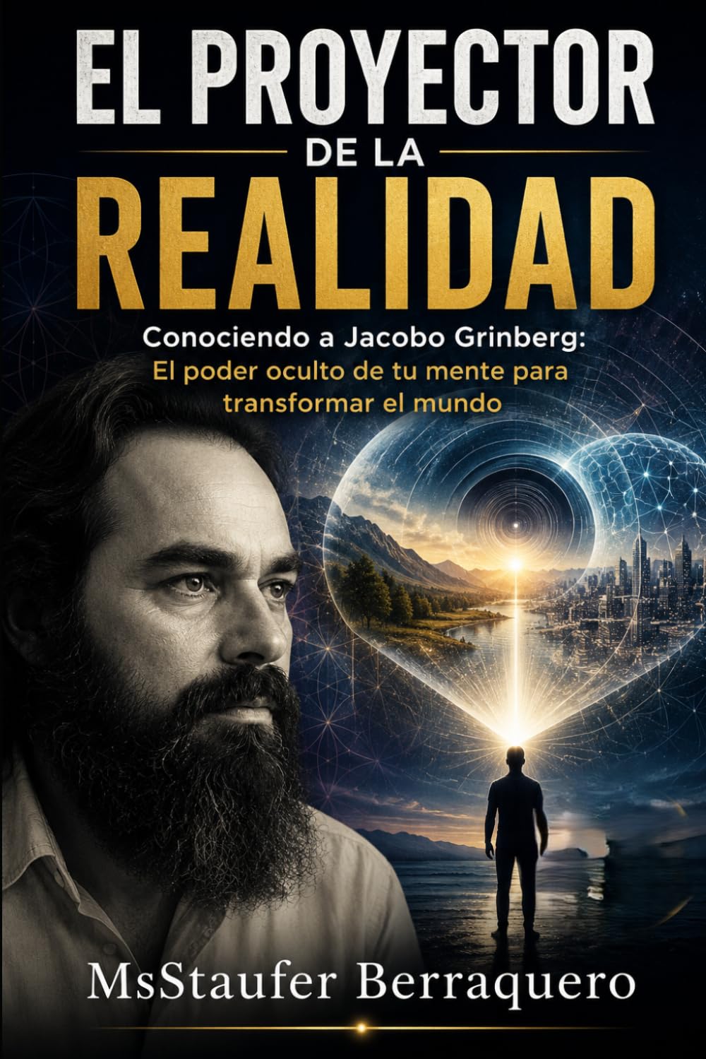 EL PROYECTOR DE LA REALIDAD: Conociendo a Jacobo Grinberg: El poder oculto de tu mente para transformar el mundo-