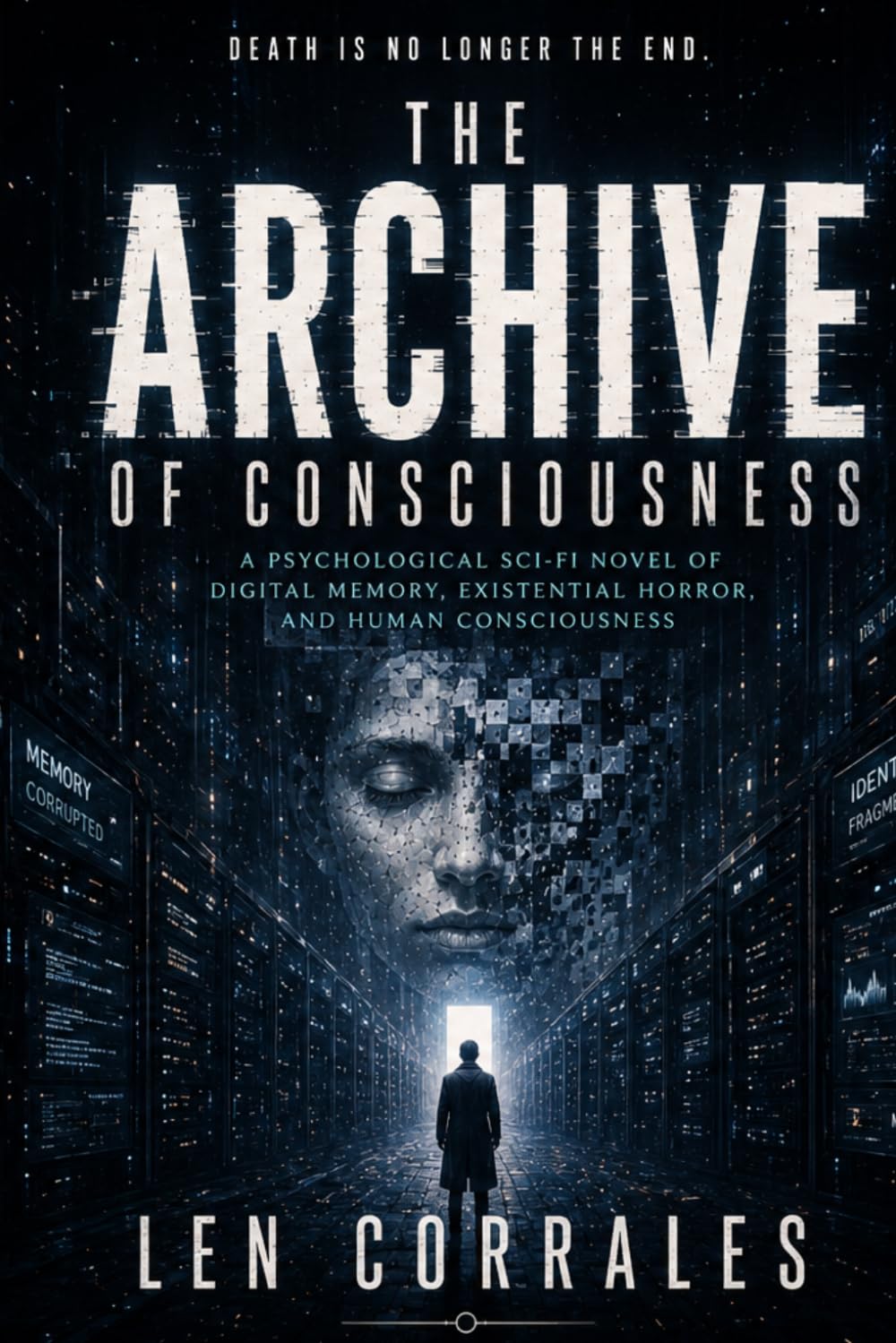 THE ARCHIVE OF CONSCIOUSNESS: A Psychological Sci-Fi Novel of Digital Memory, Existential Horror, and Human Consciousness