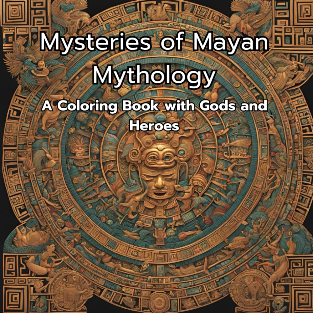 Mysteries of Mayan Mythology: A Coloring Book with Gods and Heroes (Mystical World of Mayan Gods and Heroes)