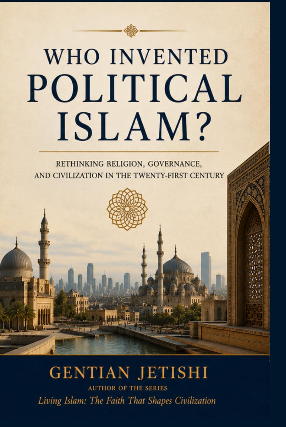 Who Invented Political Islam? Rethinking Religion, Governance, and Civilization in the Twenty-First Century