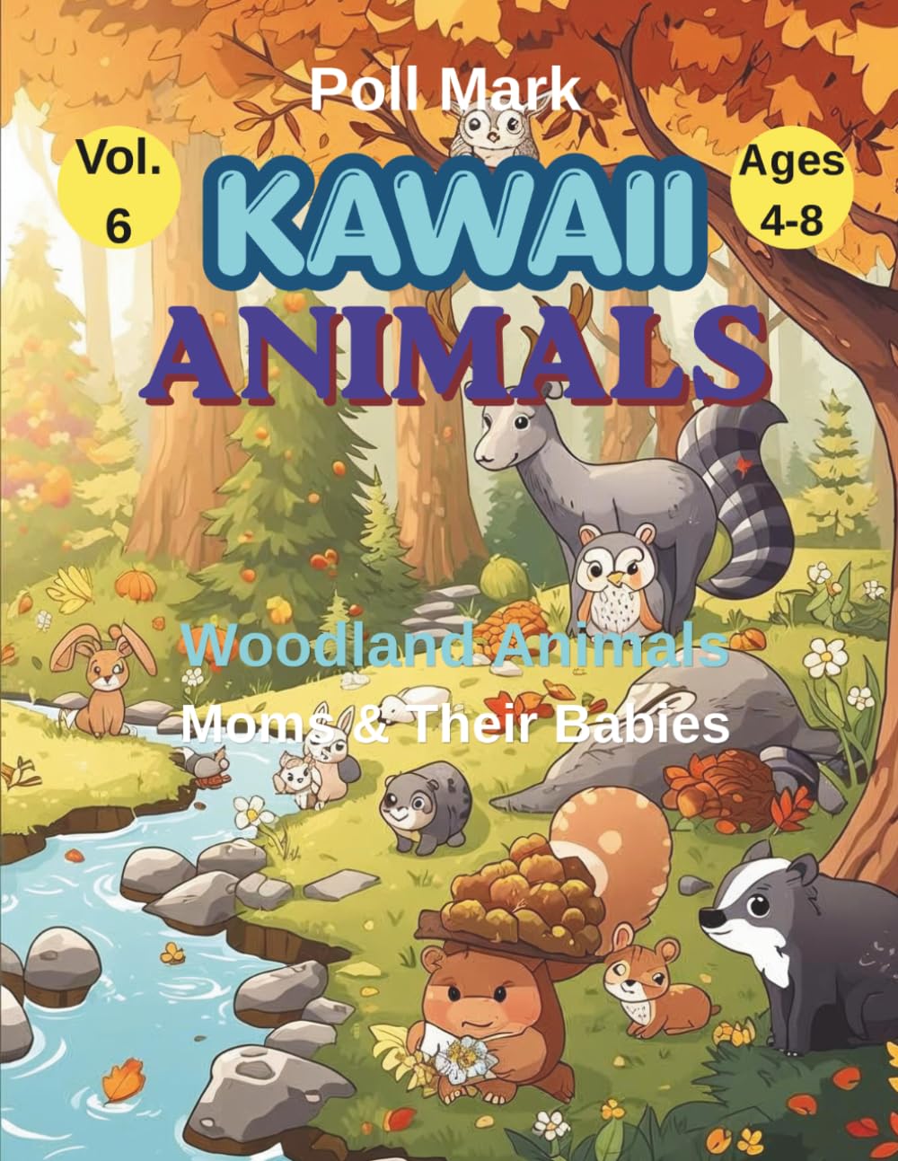 Kawaii Animals Coloring Book Vol. 6: Woodland Animals: Moms & Their Babies | 22 Kawaii Illustrations to Color with Fun Facts | Ages 4-8