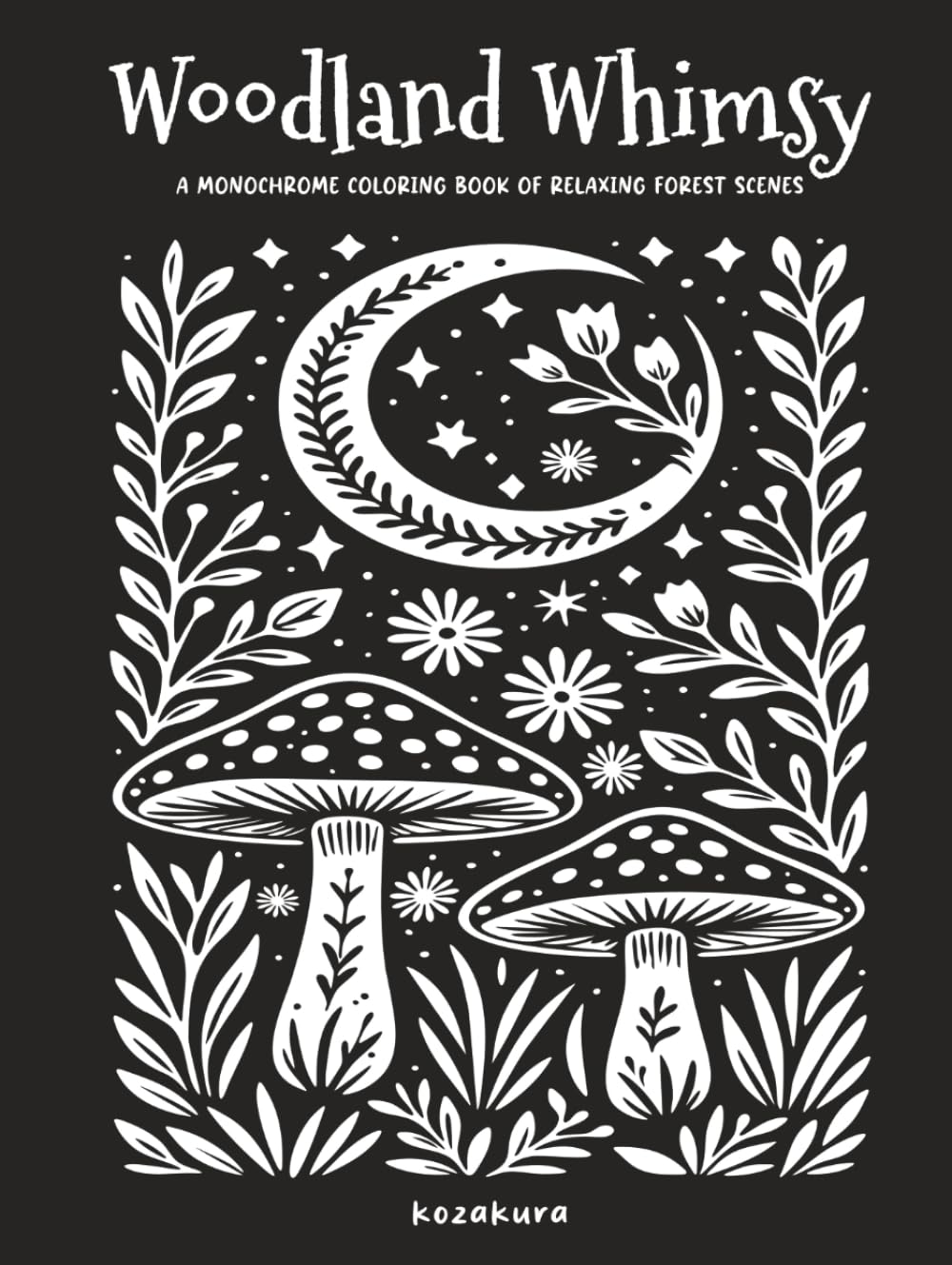 Woodland Whimsy: A Monochrome Coloring Book of Relaxing Forest Scenes: Featuring Botanical Themes and Folk Art Inspired Illustrations: One-Color ... for Adults & Teens (Monochrome Mindfulness)