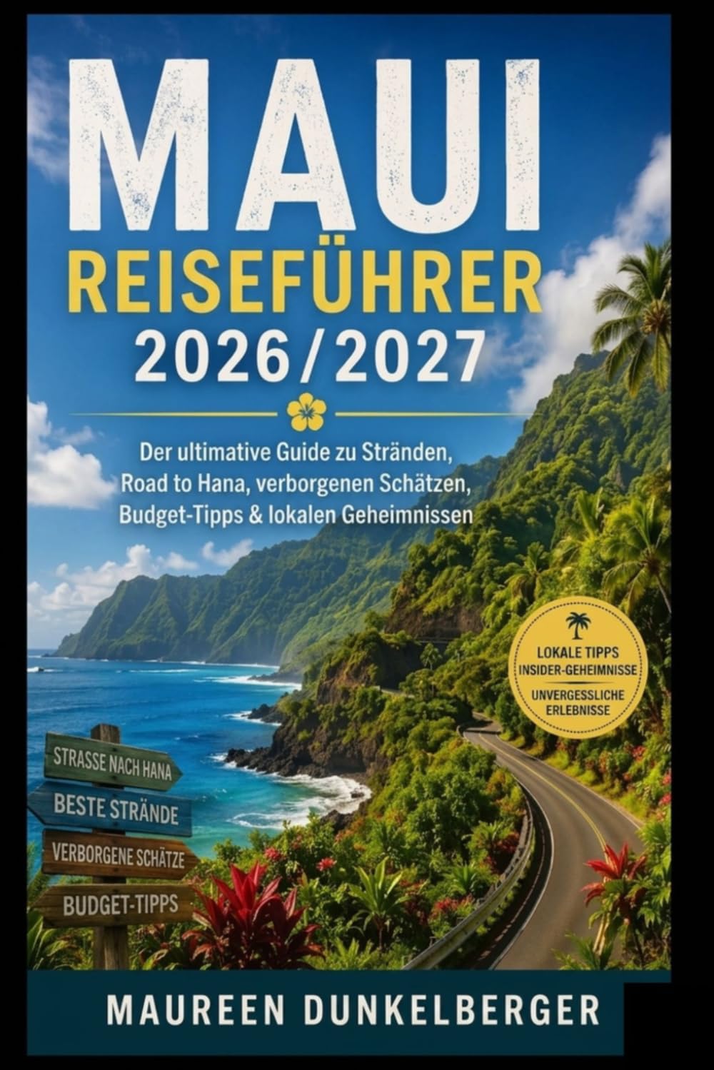 Maui Reiseführer 2026/2027: Der ultimative Guide zu Stränden, der Road to Hana, Geheimtipps, Spartipps und Insider-Informationen