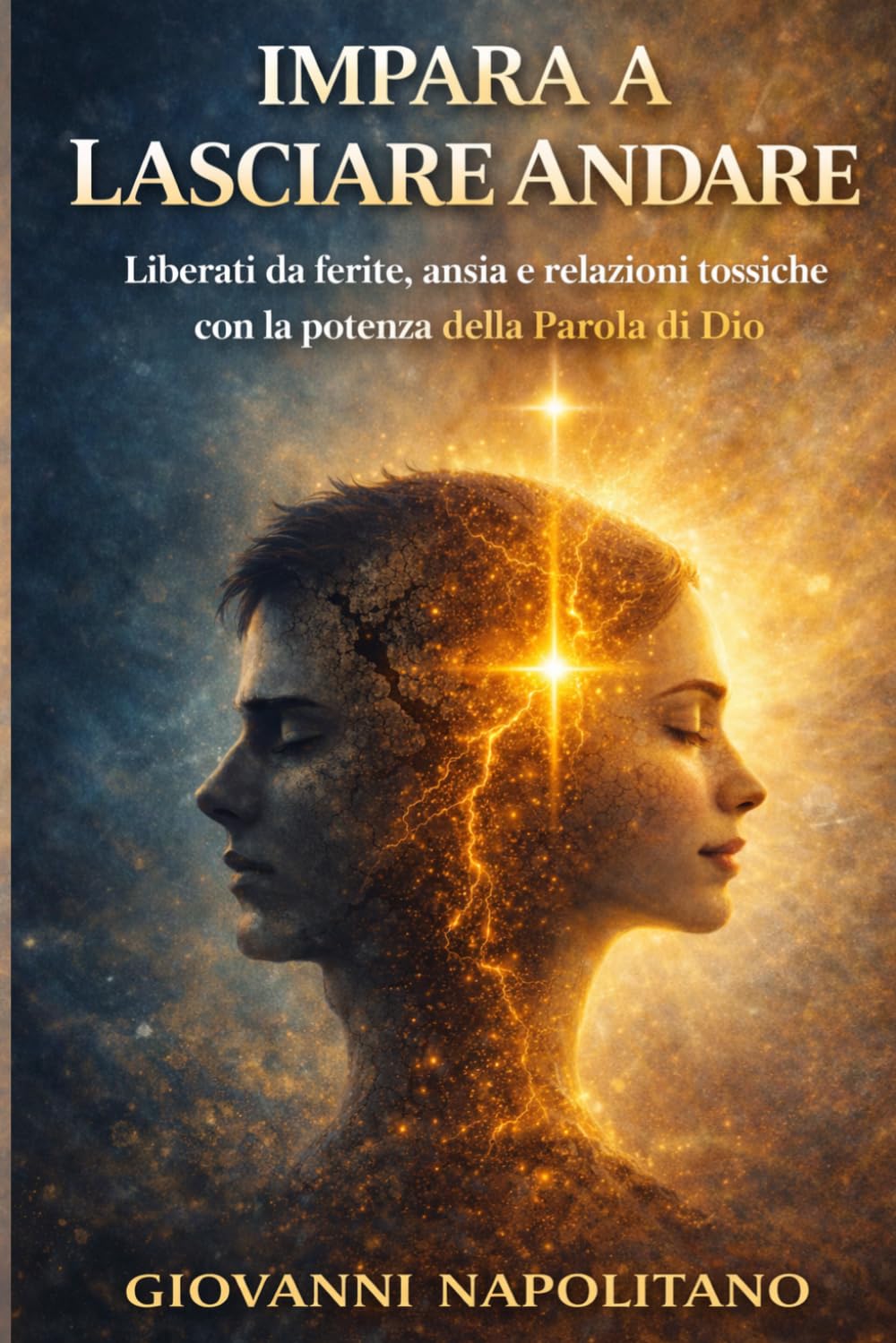 IMPARA A LASCIARE ANDARE: Liberati da ferite, ansia e relazioni tossiche con la potenza della Parola di Dio.