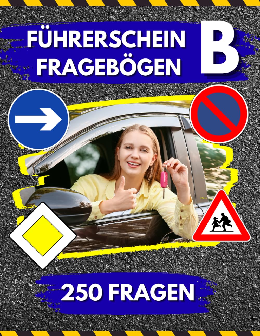 Führerschein Fragebögen Klasse B: Fragenkatalog mit 250 Prüfungsfragen und Lösungsschlüssel. Die perfekte Vorbereitung auf die Theorieprüfung.