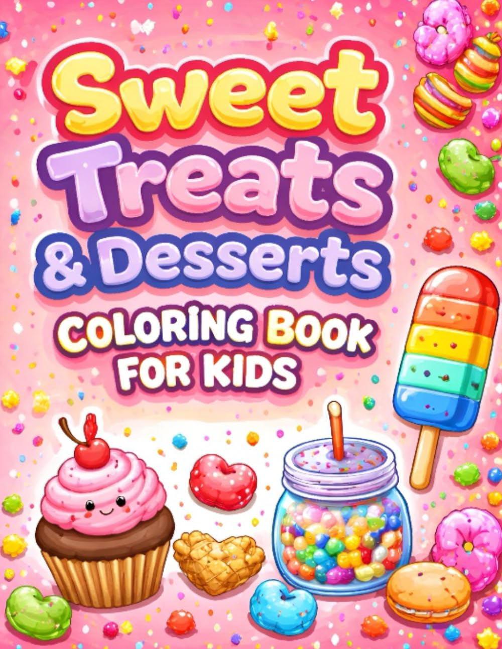 Sweet Treats & Desserts Coloring Book for Kids: Cute Desserts, Cakes, Ice Cream, Fun Sweets & more for Ages 4–8