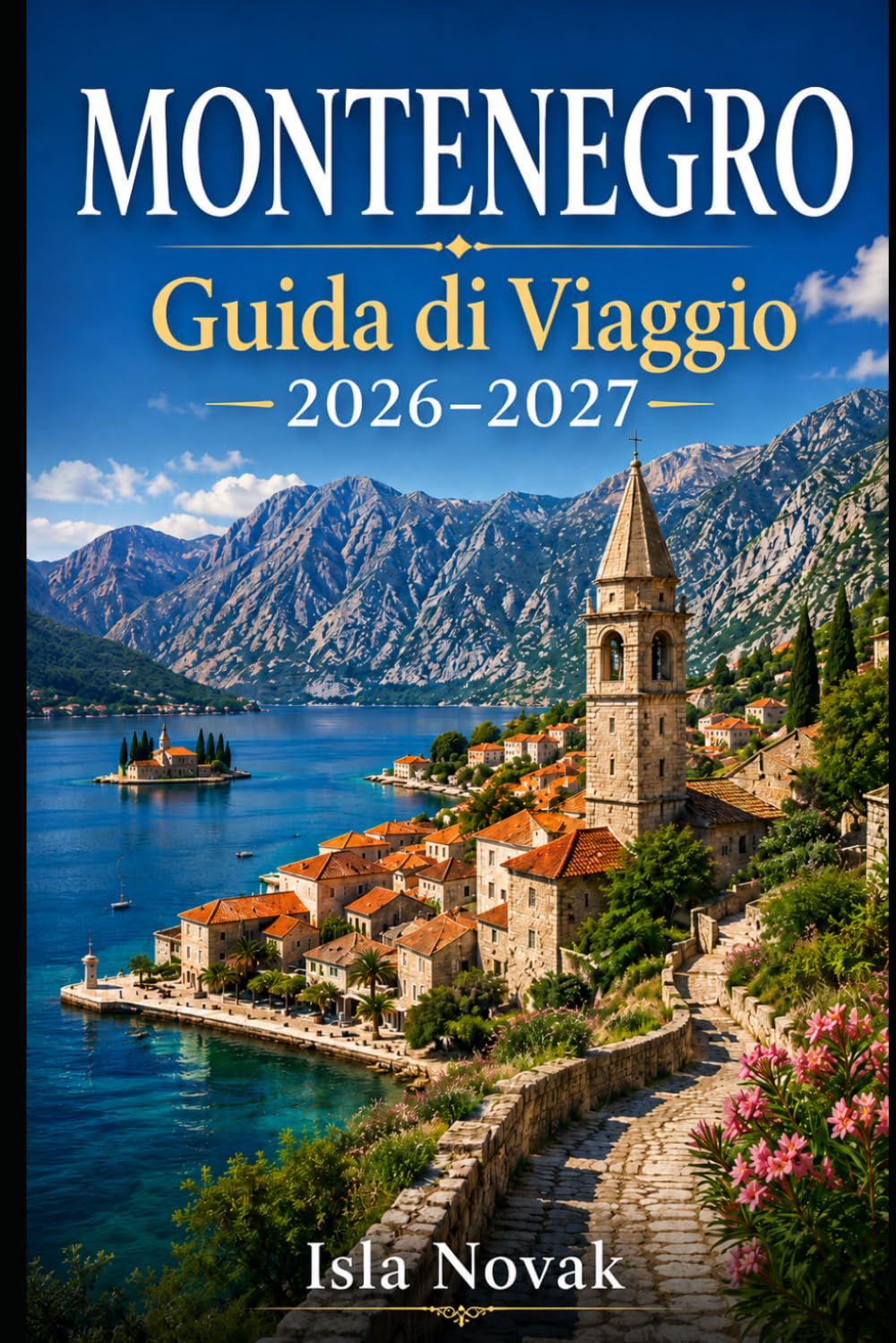 MONTENEGRO Guida di viaggio 2026-2027: Guida per viaggiatori esordienti a Kotor, Budva, Parco Nazionale del Durmitor, Tara Canyon, Lago Skadar, ... cibo e itinerari facili per il Montenegro