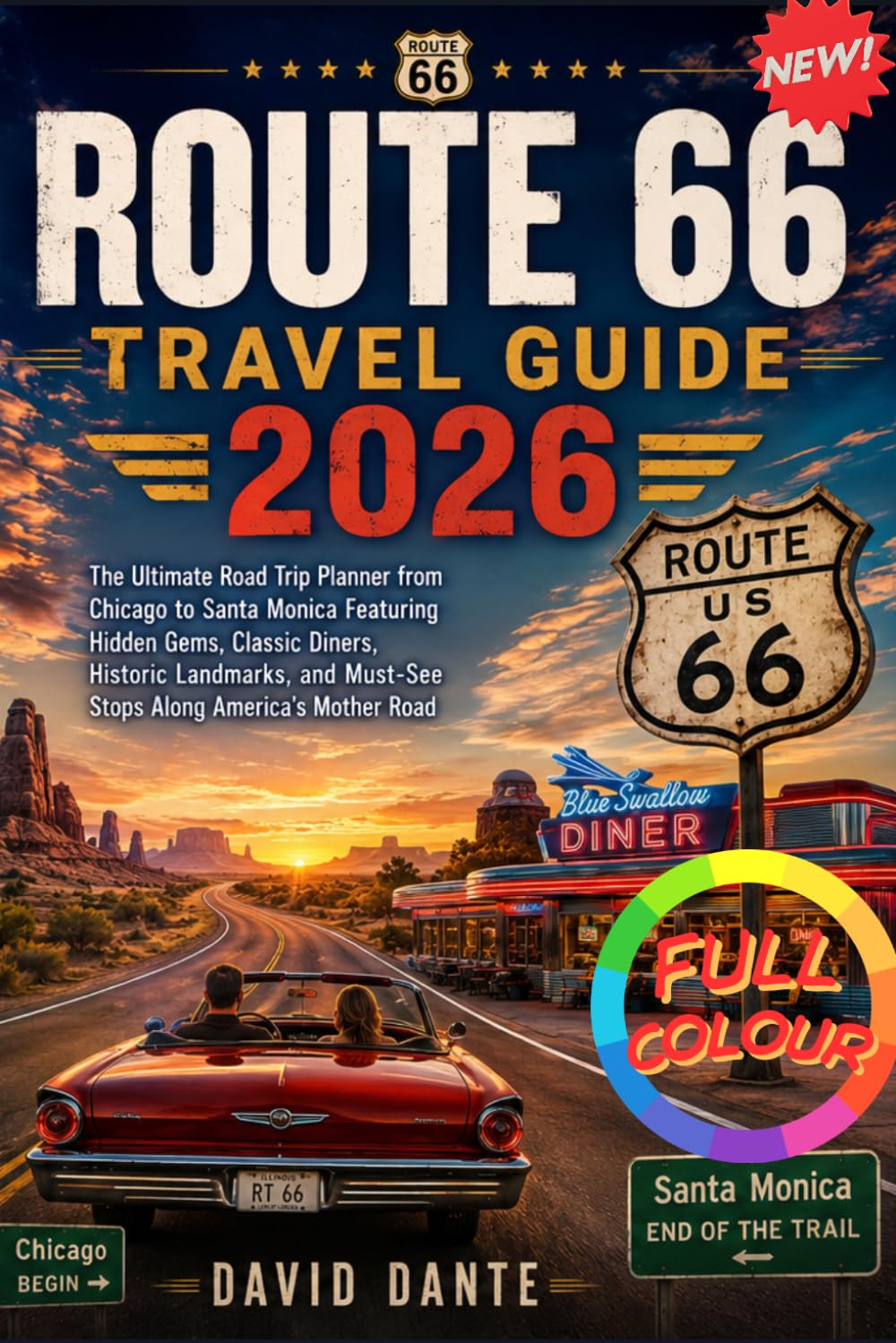 ROUTE 66 TRAVEL GUIDE 2026: The Ultimate Road Trip Planner from Chicago to Santa Monica Featuring Hidden Gems, Classic Diners, Historic Landmarks, and Must-See Stops Along America's Mother Road