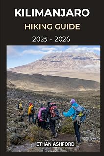 KILIMANJARO HIKING GUIDE 2025 - 2026: The Ultimate Trekking Companion for Safe, Scenic, and Successful Kilimanjaro Adventures (The Explorer’s Footpath Series)