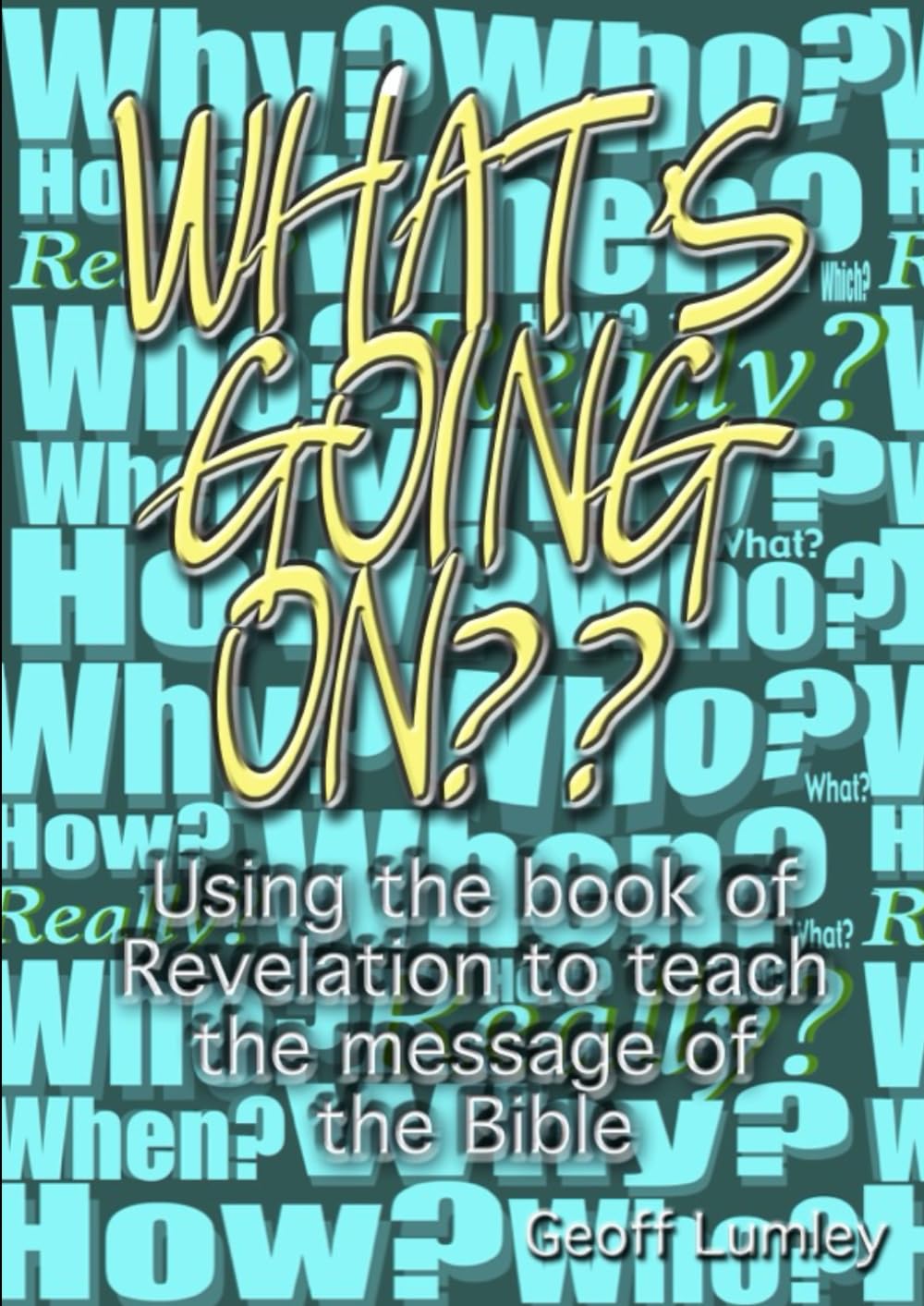 What's Going On?: Using the Book of Revelation to teach the message of the Bible