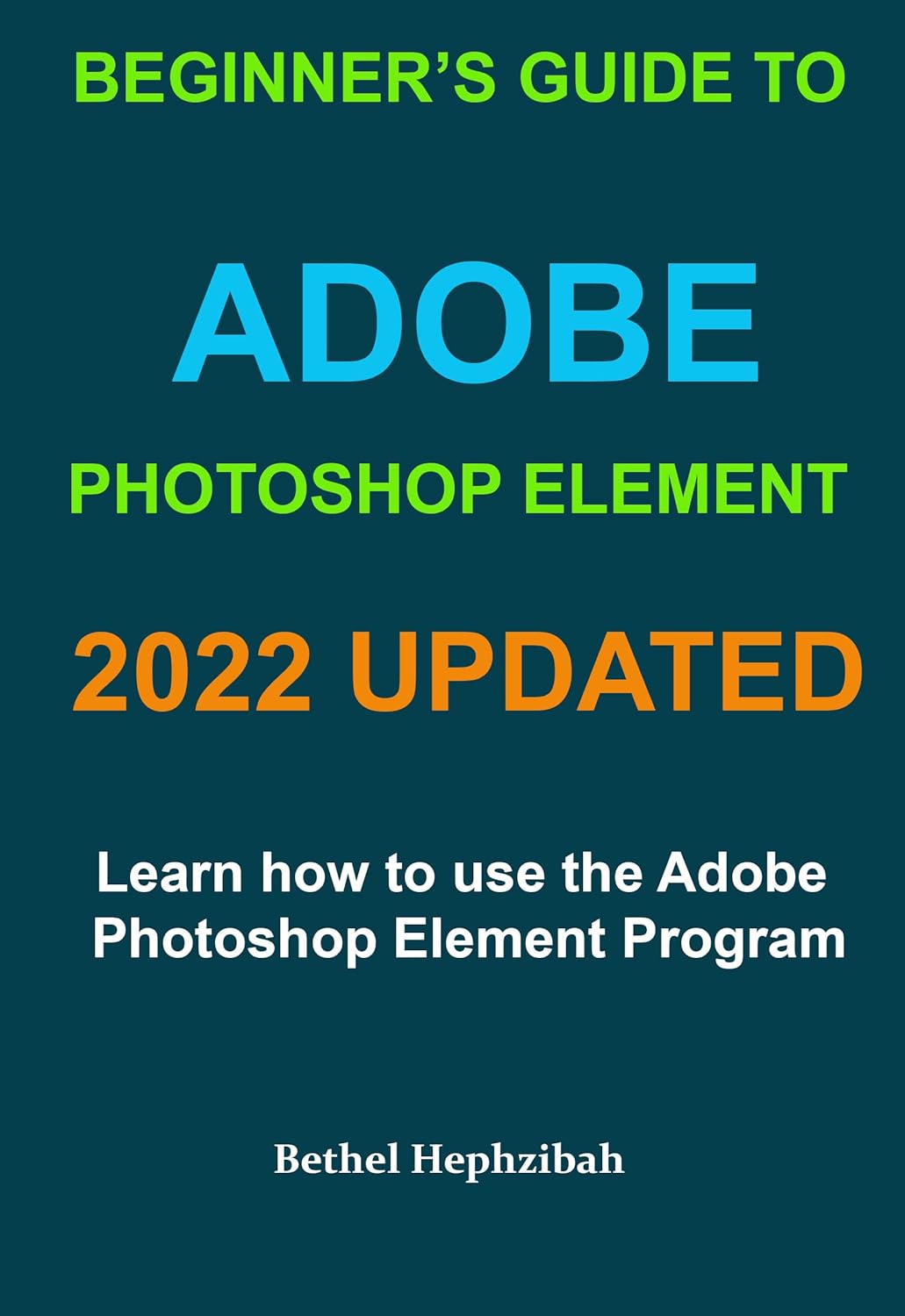 Beginner's guide to Adobe Element 2022 Updated Learn how to