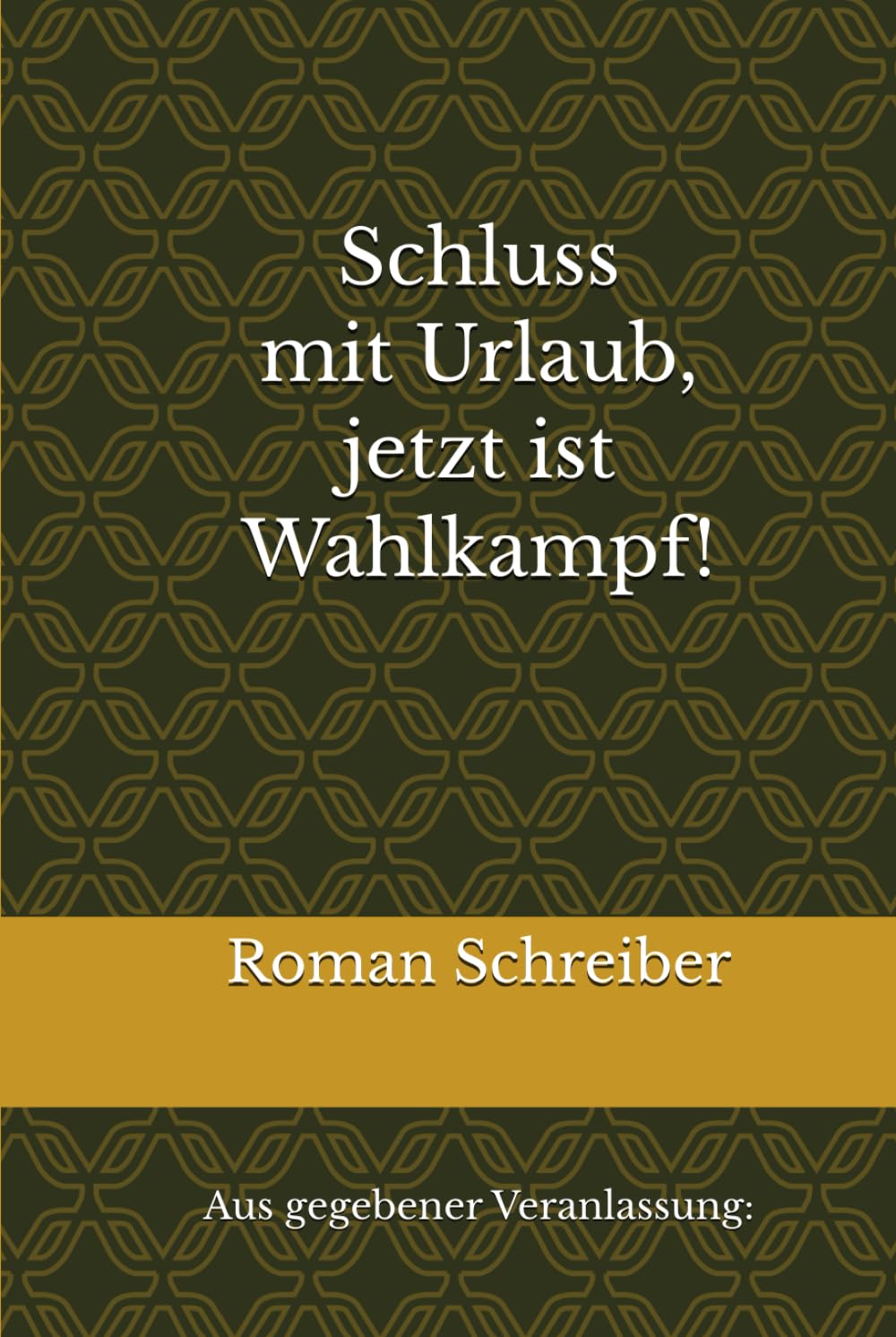 Schluss mit Urlaub, jetzt ist Wahlkampf!: Aus gegebener Veranlassung: