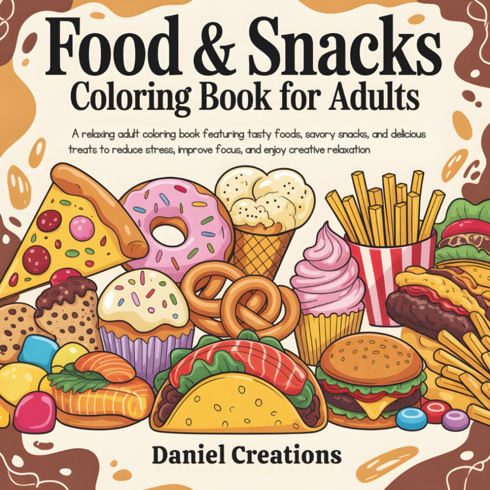 Food & Snacks Coloring Book for Adults: A Relaxing Adult Coloring Book Featuring Tasty Foods, Savory Snacks, and Delicious Treats to Reduce Stress, Improve Focus, and Enjoy Creative Relaxation