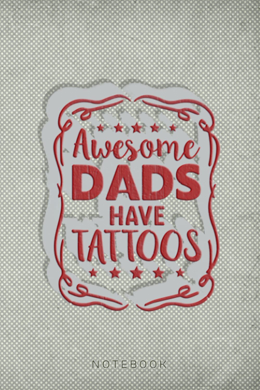 Father's Day Gifts Awesome Dads Have Tattoos Retro Vintage Design Notebook Journal: Funny Fathers Day Lined Journal Gift - Funny Gift for Fathers ... Son Wife for Daddy - 6x9 Inch 120 Pages