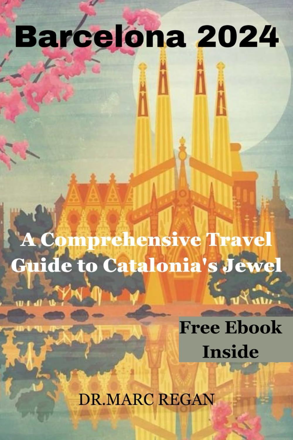 Barcelona 2024: A Comprehensive Travel Guide to Catalonia's Jewel