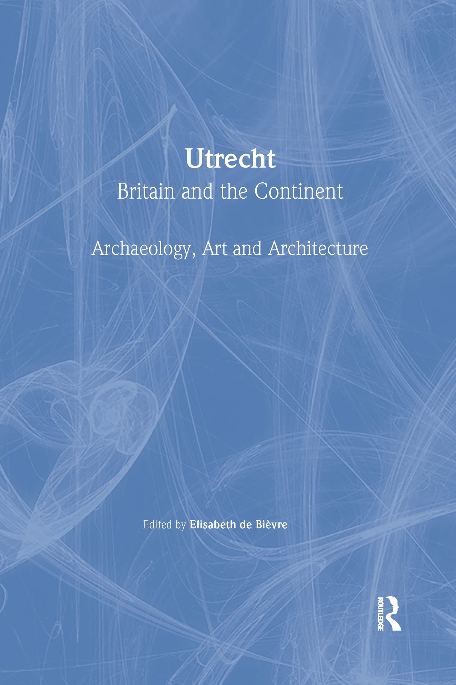 Utrecht: Britain and the Continent un ouvrage d'art et d'architecture prestigieux