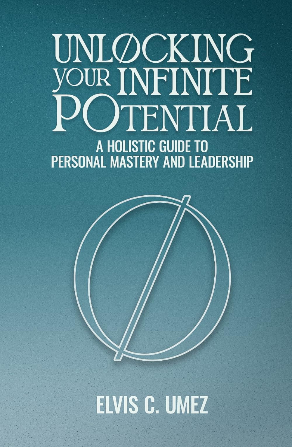 Unlocking Your Infinite Potential: A Holistic Guide to Personal Mastery and Leadership