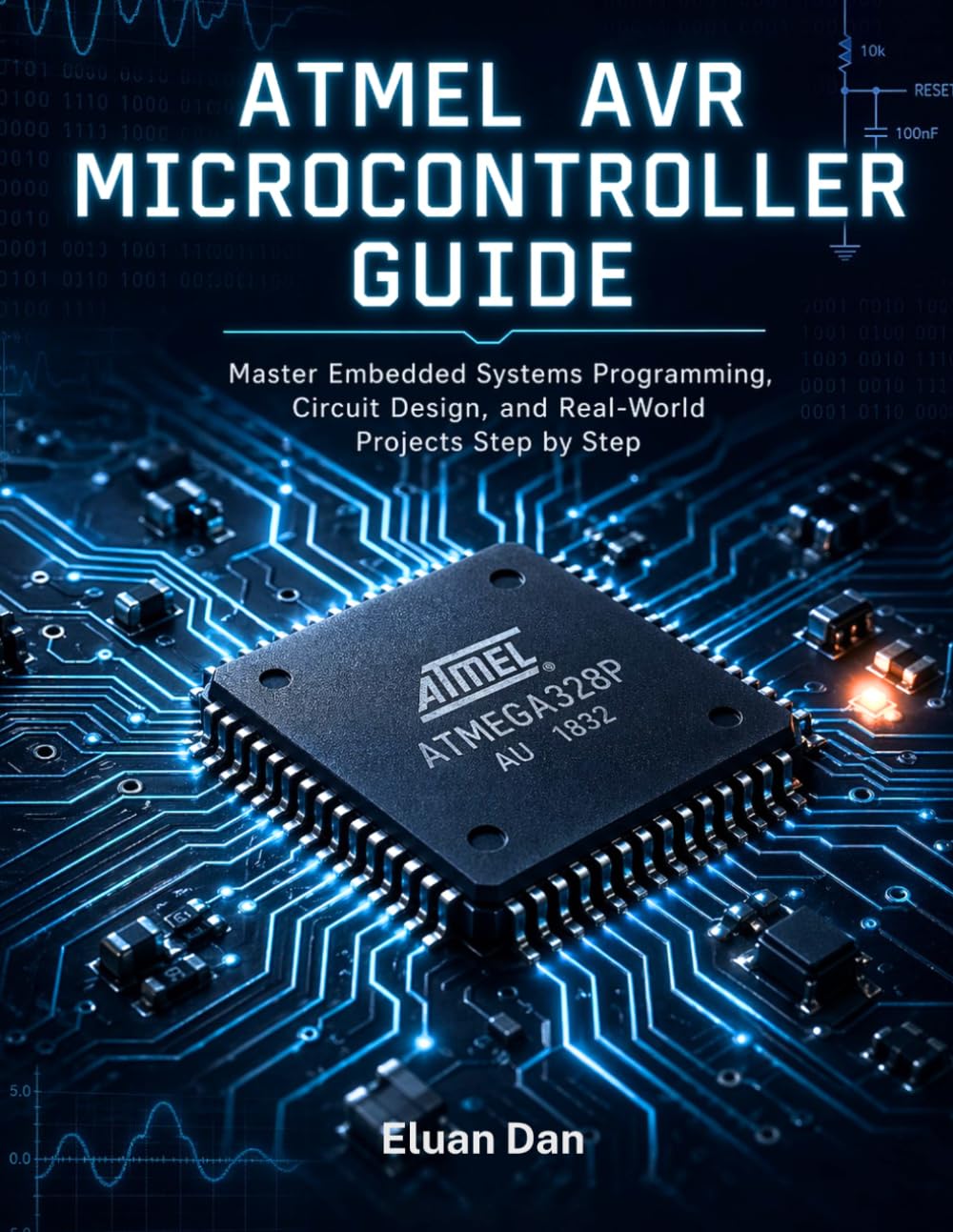 Atmel AVR Microcontroller Guide: Master Embedded Systems Programming, Circuit Design, and Real-World Projects Step by Step