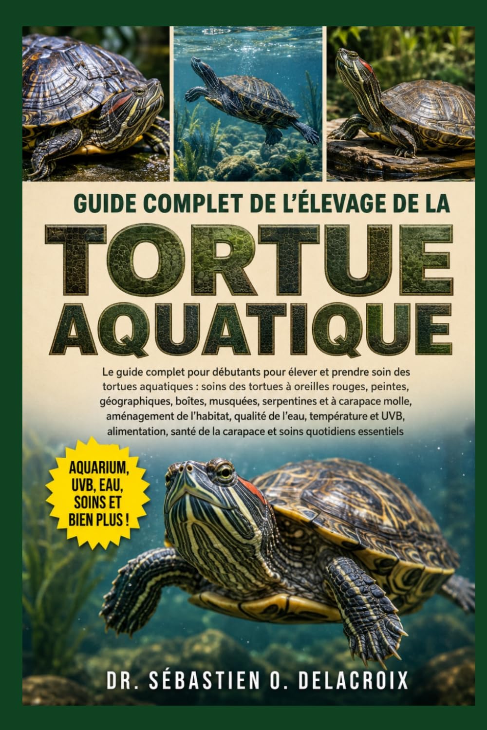 GUIDE COMPLET DE L’ÉLEVAGE DE LA TORTUE AQUATIQUE: Le guide complet pour débutants pour élever et prendre soin des tortues aquatiques : soins des ... carapace et soins quotidiens essentiels