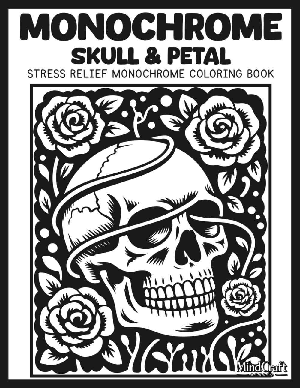 Monochrome: Skull & Petal: A Bold & Easy Stress Relief Flower & Skull Monochrome Coloring Book for Adults | Unique High Contrast Inverted Silhouette Line Art for Mindful Relaxation