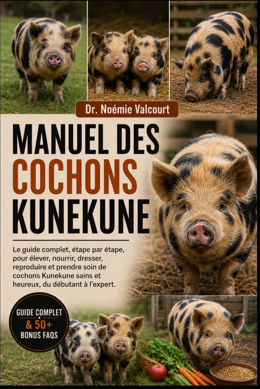 MANUEL DES COCHONS KUNEKUNE: Le guide complet, étape par étape, pour élever, nourrir, dresser, reproduire et prendre soin de cochons Kunekune sains et heureux, du débutant à l'expert.