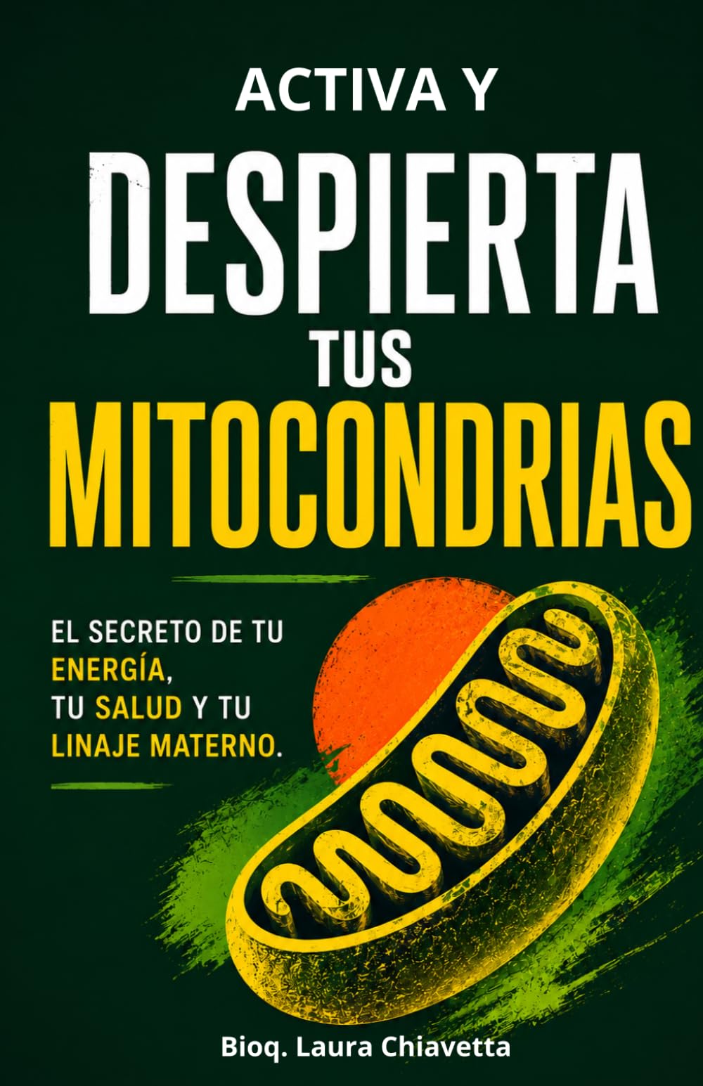 Activa y despierta tus mitocondrias. El secreto de tu energía, tu salud y tu linaje materno (Salud al alcance de todos)