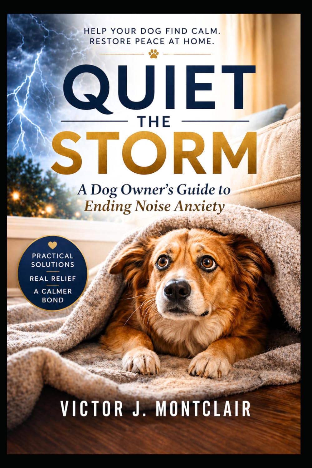 QUIET THE STORM: A Dog Owner’s Guide to Ending Noise Anxiety