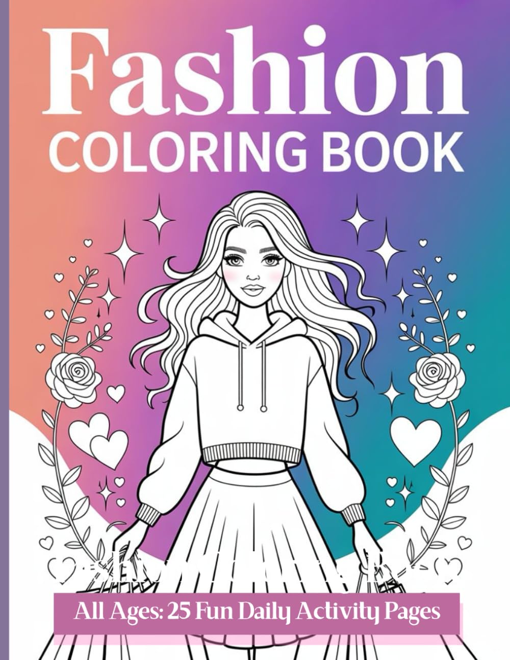 Fashion Coloring Book All Ages: 25 Fun and Easy Activity Pages - Stylish Outfits and Trendy Scenes for Kids, Tweens and Teens