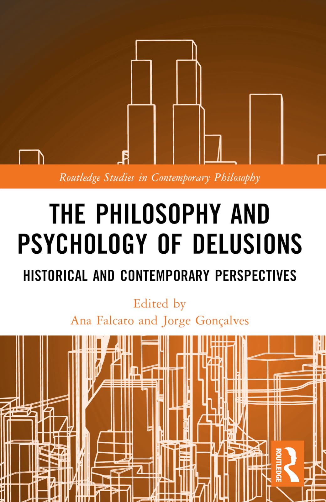 The Philosophy and Psychology of Delusions: Historical and Contemporary Perspectives (Routledge Studies in Contemporary Philosophy)