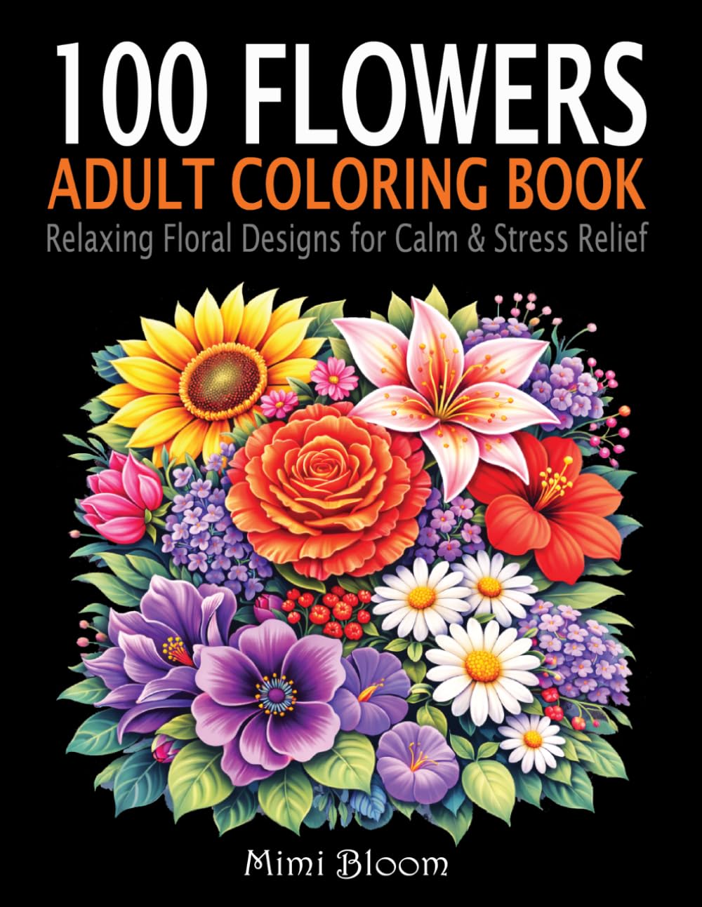 100 Flowers Coloring Book for Adults: Relaxing Floral Designs for Calm & Stress Relief