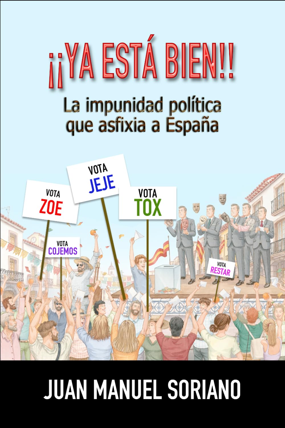 ¡¡ YA ESTÁ BIEN !!: La Impunidad Política que Asfixia a España