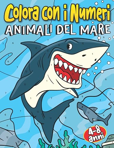 Colora con i Numeri Animali del Mare 4-8 anni: Libro da Colorare per Bambini con Pesci e Animali Sottomarini dell’Oceano e del Mare Profondo | Perfetto per Infanzia, Scuola Materna e Prima Elementare