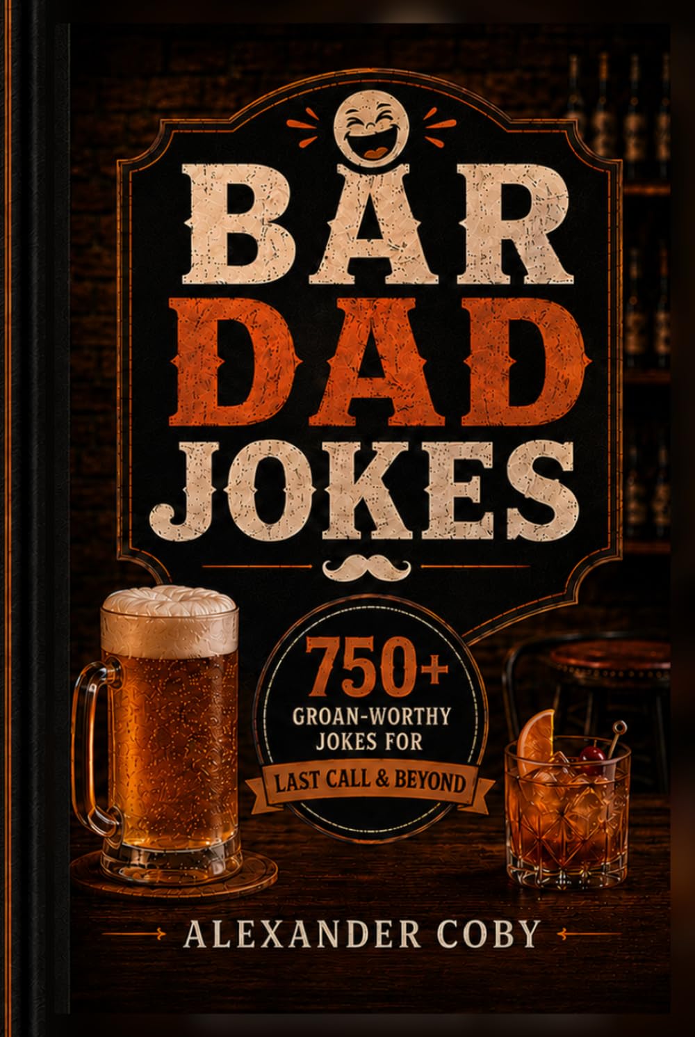 Bar Dad Jokes: 750+ Groan-Worthy Jokes for Last Call & Beyond