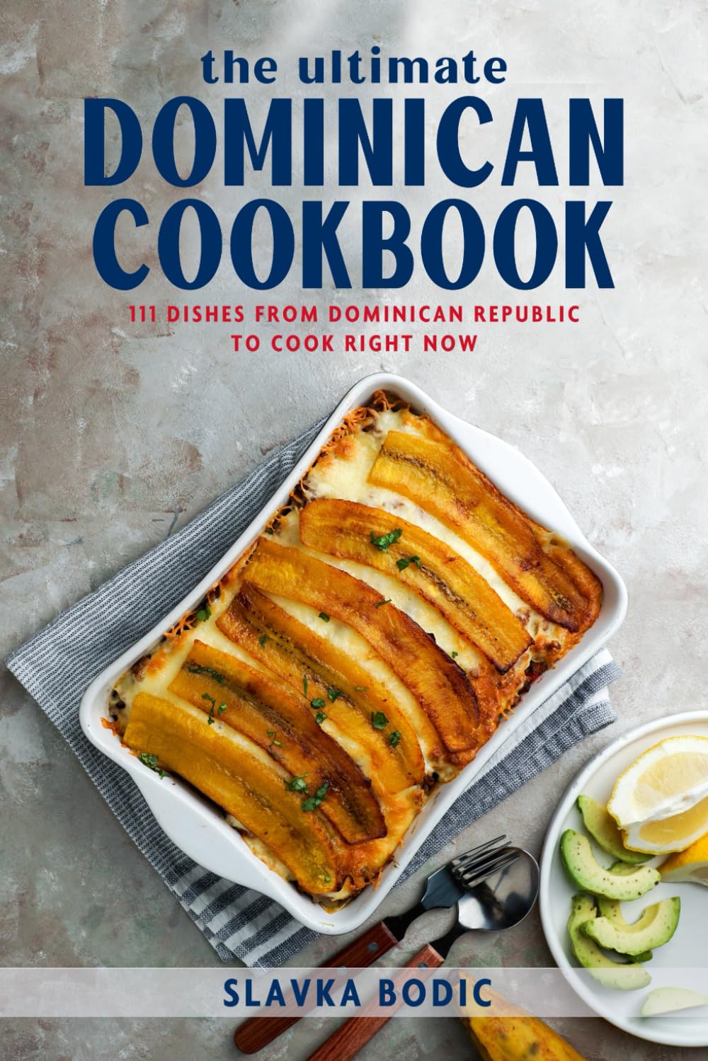 The Ultimate Dominican Cookbook: 111 Dishes From Dominican Republic To Cook Right Now: 61 (World Cuisines)