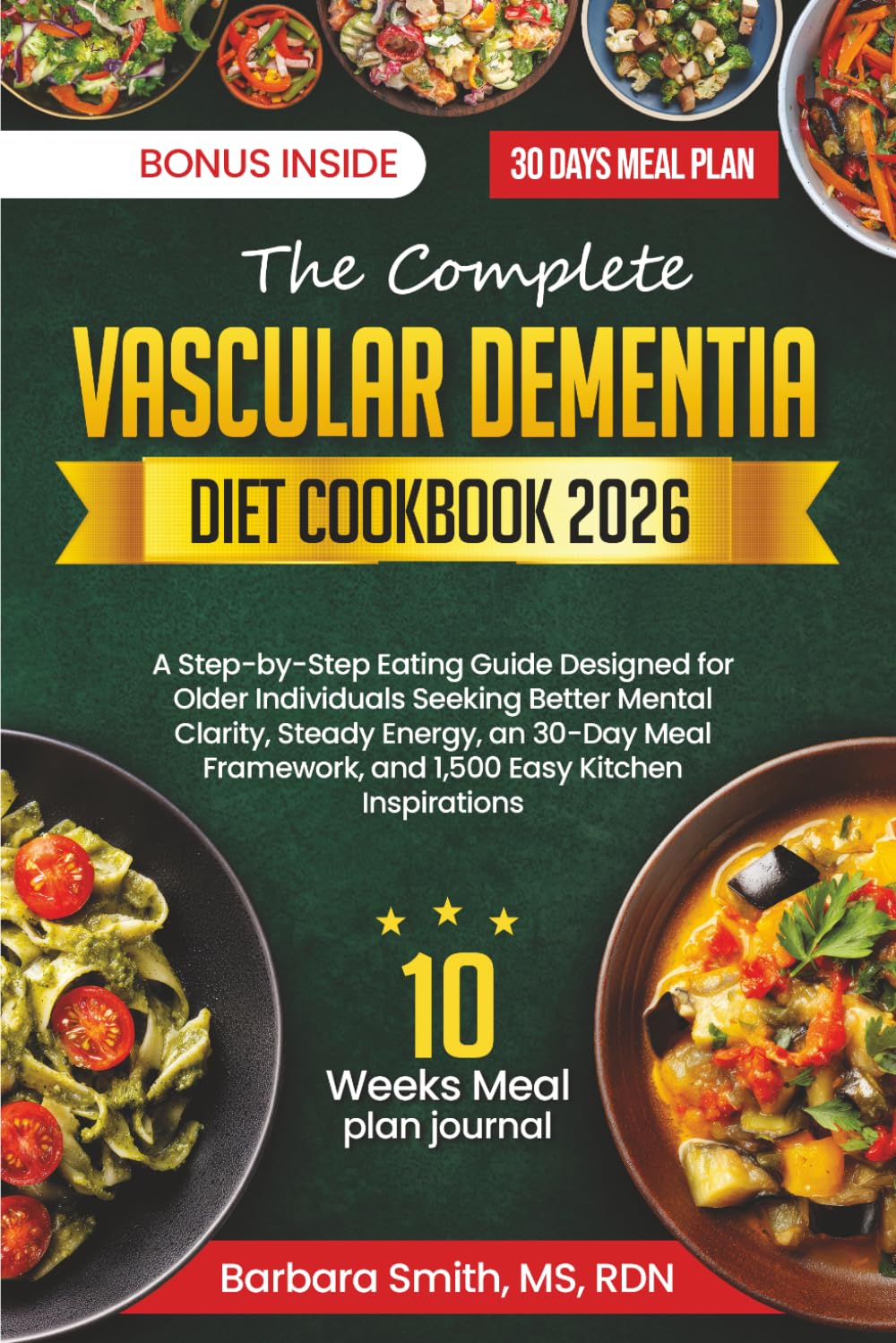 THE COMPLETE VASCULAR DEMENTIA DIET COOKBOOK 2026: A Step-by-Step Eating Guide Designed for Older Individuals Seeking Better Mental Clarity, Steady ... and 1,500 Easy Kitchen Inspirations