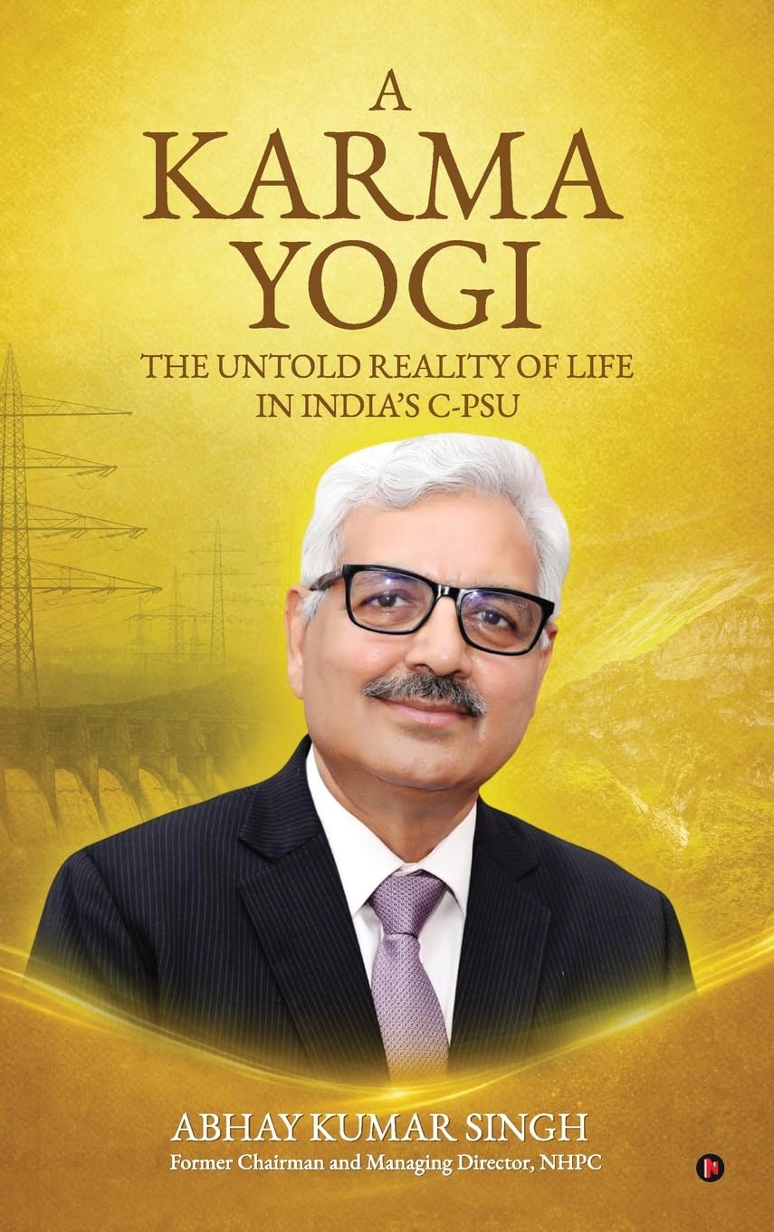 A Karma Yogi: The Untold Reality Of Life in India’s C-PSU