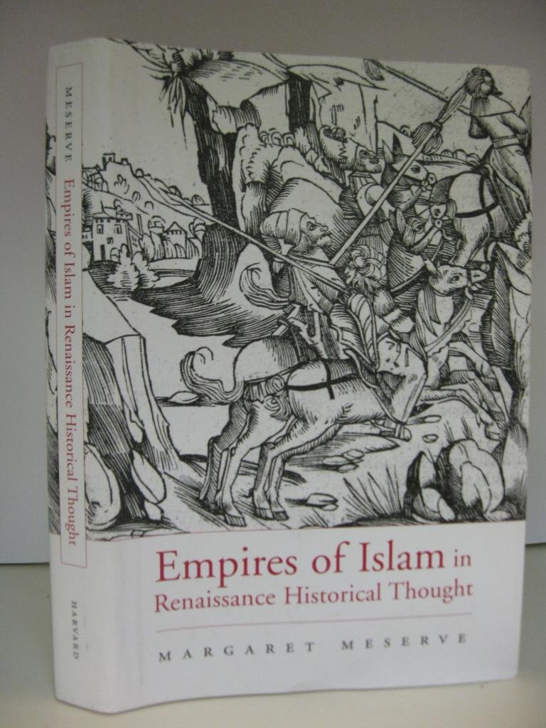 Empires of Islam in Renaissance Historical Thought (Harvard Historical Studies)