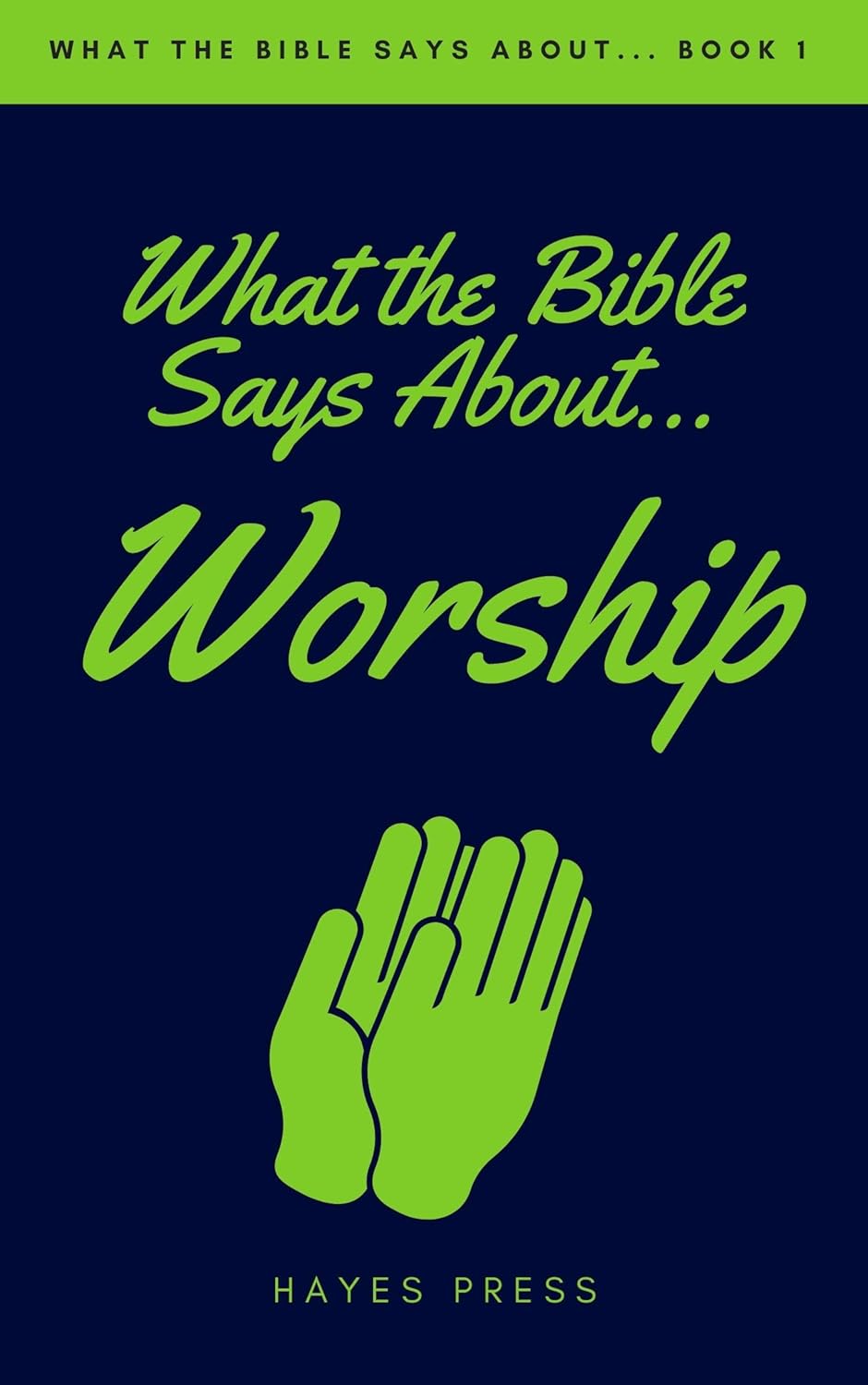 What the Bible Says About Worship (What the Bible Says About