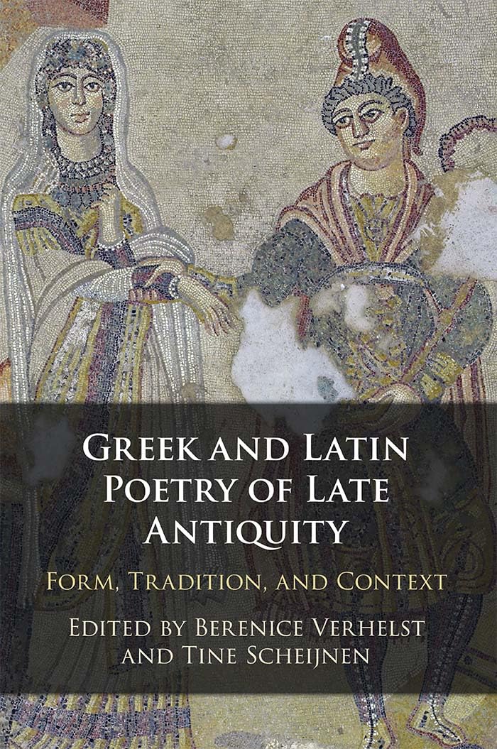 Greek and Latin Poetry of Late Antiquity: Form, Tradition, and Context
